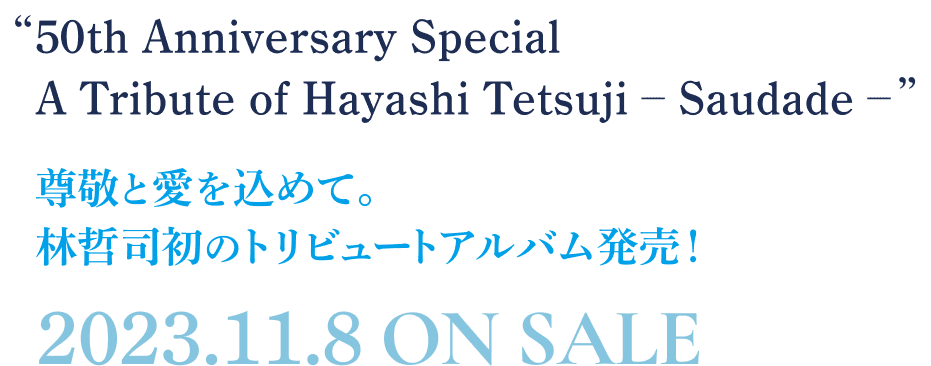 50th Anniversary Special A Tribute of Hayashi Tetsuji – Saudade –