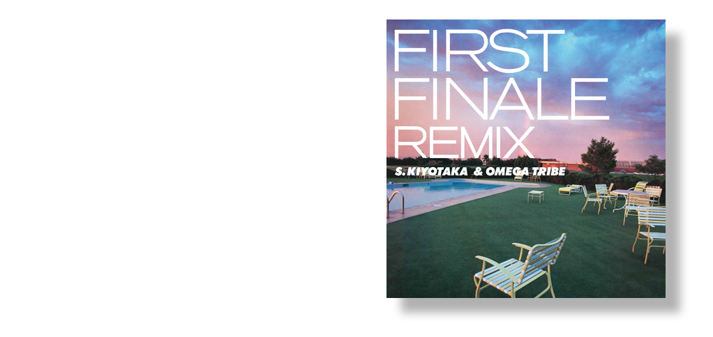 S.Kiyotaka & OMEGA TRIBE 40th ANNIVERSARY FIRST FINALE REMIX 2023.09.27 ON SALE